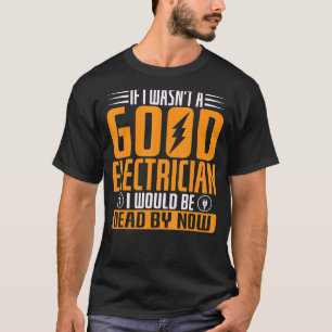 Camiseta Se eu não fosse um bom eletricista, estaria Morto