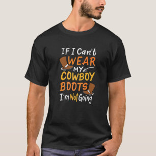 Camiseta Se eu não posso Vestir meus cowboy boots eu não vo
