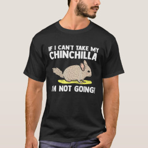 Camiseta Se Eu Não Puder Levar A Minha Chinchilla Não Vou P