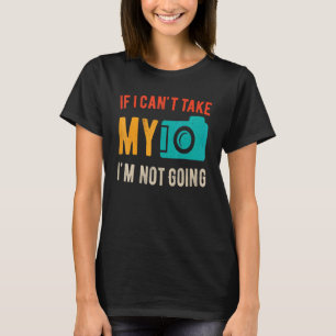 Camiseta Se Eu Não Puder Levar Minha Câmera Não Vou Fotogra