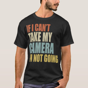Camiseta Se Eu Não Puder Levar Minha Câmera Não Vou Fotogra