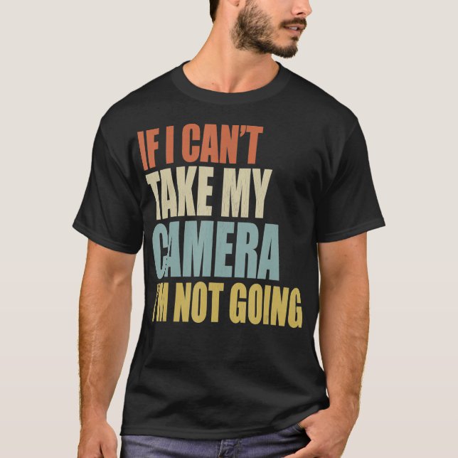 Camiseta Se Eu Não Puder Levar Minha Câmera Não Vou Fotogra (Frente)