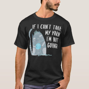 Camiseta Se eu não puder pegar meu Yarn eu não vou ficar co