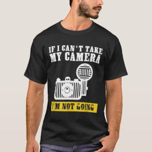 Camiseta se eu não puder pegar minha câmera eu não vou foto