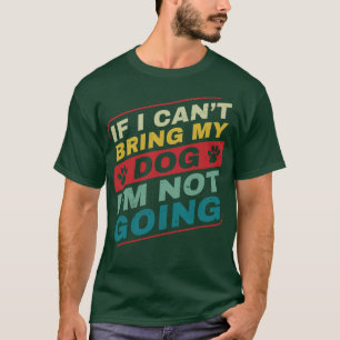 Camiseta Se eu não puder trazer meu cachorro não vou ter do