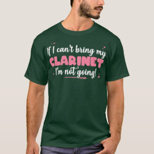 Camiseta Se Eu Não Puder Trazer Meu Clarinet Eu Não Vou Fic