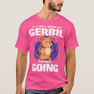 Camiseta Se Eu Não Puder Trazer Meu Gerbil Não Vou