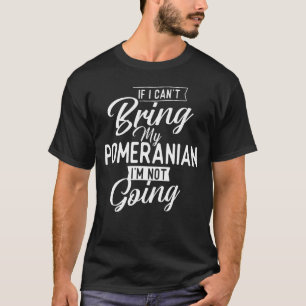 Camiseta Se eu não puder trazer meu Pomeraniano eu não vou