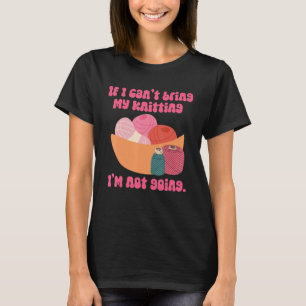 Camiseta Se eu não puder trazer meu tricô, não vou me acost