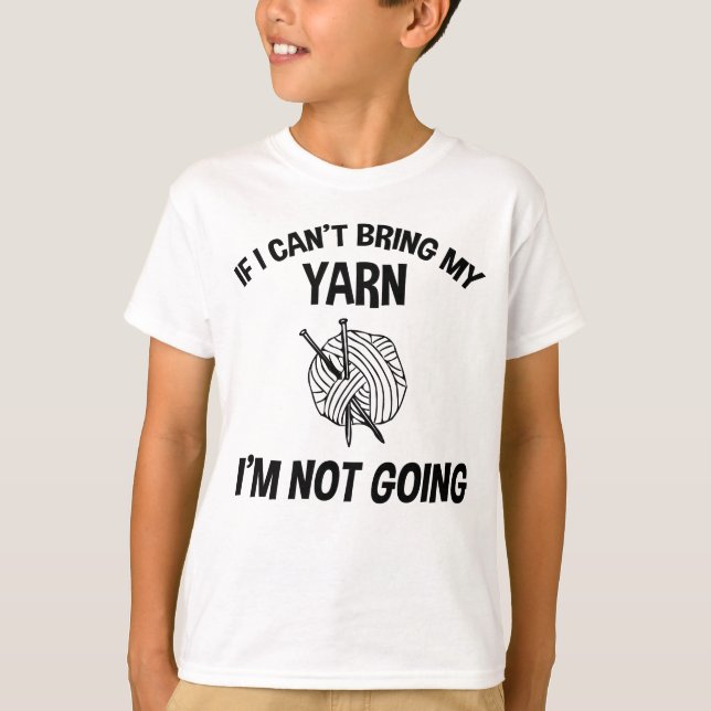 Camiseta Se eu não puder trazer meu Yarn, não vou... tricô (Frente)