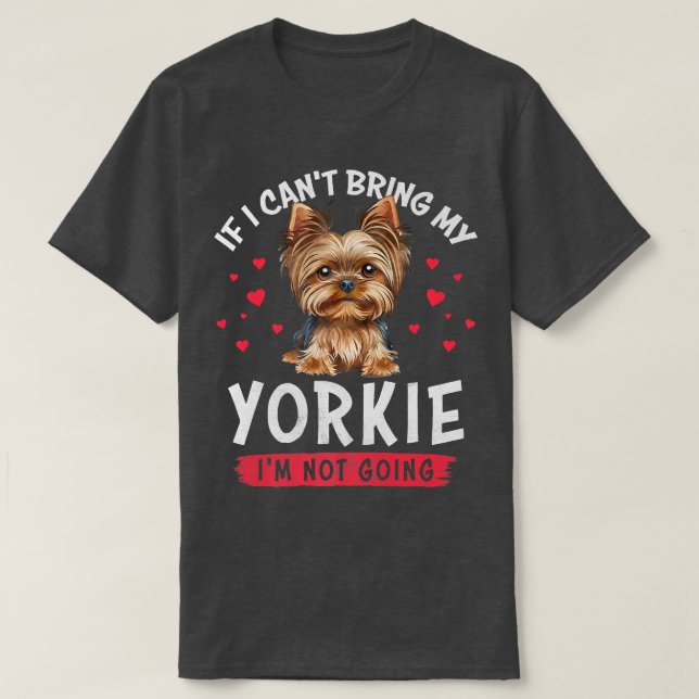 Camiseta Se eu não puder trazer meu Yorkie eu não vou ser e (Frente do Design)