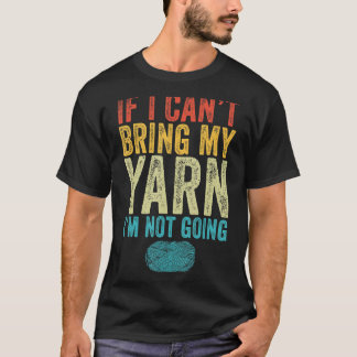Camiseta Se eu não puder trazer o meu Yarn, não vou ser eng