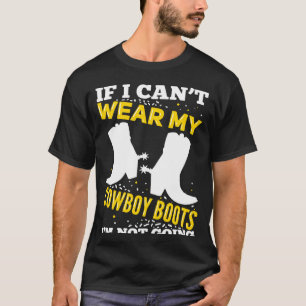 Camiseta Se eu não puder usar minhas botas de cowboy, não v