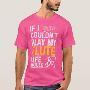 Camiseta Se Eu Não Pudesse Tocar Minha Flauta Engraçada