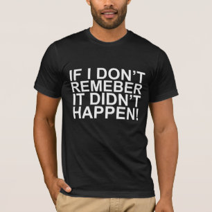 Camiseta Se eu não recordo, não aconteceu!! T-shirt
