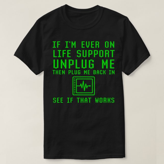Camiseta Se Eu Nunca Estiver No Suporte De Vida, Desconecte (Frente do Design)