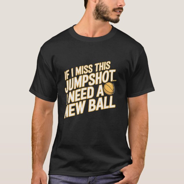Camiseta Se Eu Perder Essa Jumpshot Eu Preciso De Uma Nova  (Frente)
