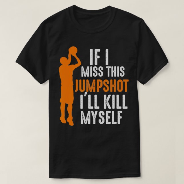 Camiseta Se eu perder este Jumpshot Eu me Matar Basketbal (Frente do Design)