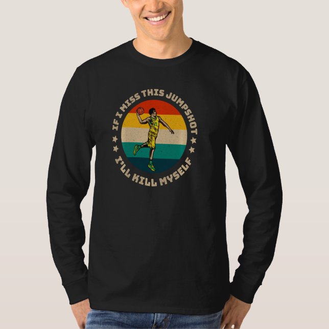 Camiseta Se Eu Perder Este Jumpshot Iu2019ll Matar Eu Mesmo (Frente)
