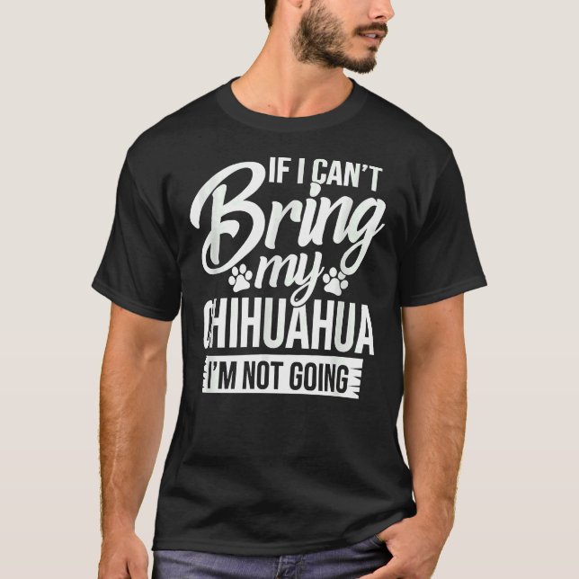 Camiseta Se Eu Puder Trazer Meu Chihuahua Eu Não Vou Engraç (Frente)