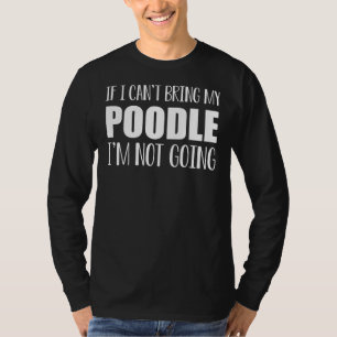 Camiseta Se Eu Puder Trazer Meu Poodle Não Vou Ser Essencia