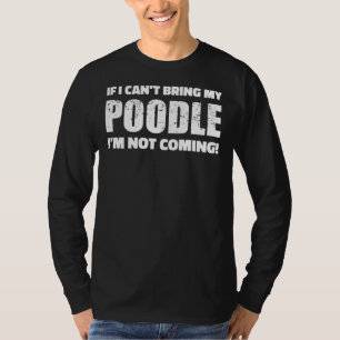 Camiseta Se Eu Puder Trazer O Meu Poodle Não Virei