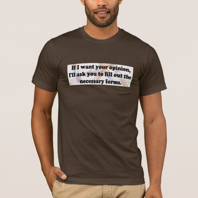 Camiseta Se eu quero a opinião - formulários (Frente)