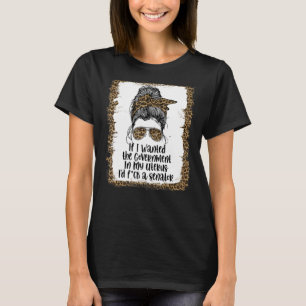 Camiseta Se Eu Quisesse O Governo Em Minha Mulher Do Útero