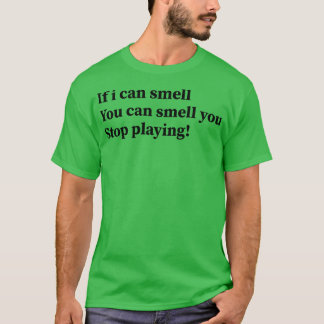 Camiseta se eu sentir o cheiro você pode parar de tocar 1