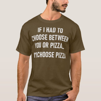 Camiseta Se Eu Tivesse Que Escolher Entre Você Ou Pizza, En