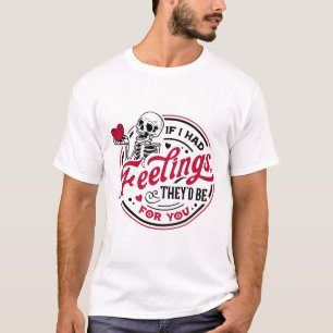 Camiseta Se eu tivesse sentimentos, eles seriam para você, 