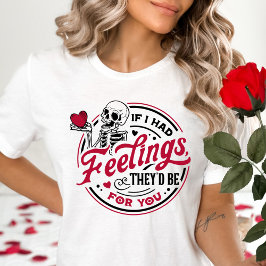 Camiseta Se eu tivesse sentimentos, eles seriam para você N