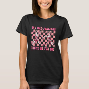 Camiseta Se eu tivesse sentimentos, eles seriam por você, H