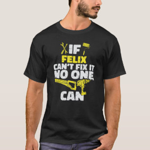Camiseta Se FELIX não consegue consertá-lo, ninguém pode, p