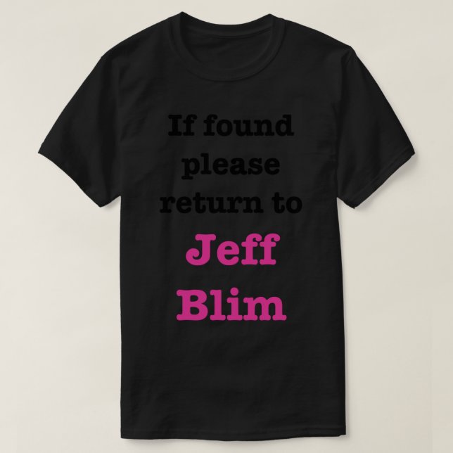 Camiseta Se for encontrado, por favor volte para Jeff Blim (Frente do Design)