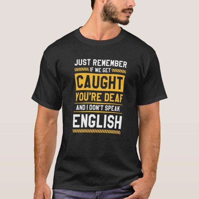 Camiseta Se formos apanhados, és surdo e eu não falo (Frente)