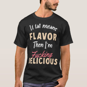 Camiseta Se Gordura Significa Sabor Então Sou Delicioso Veg