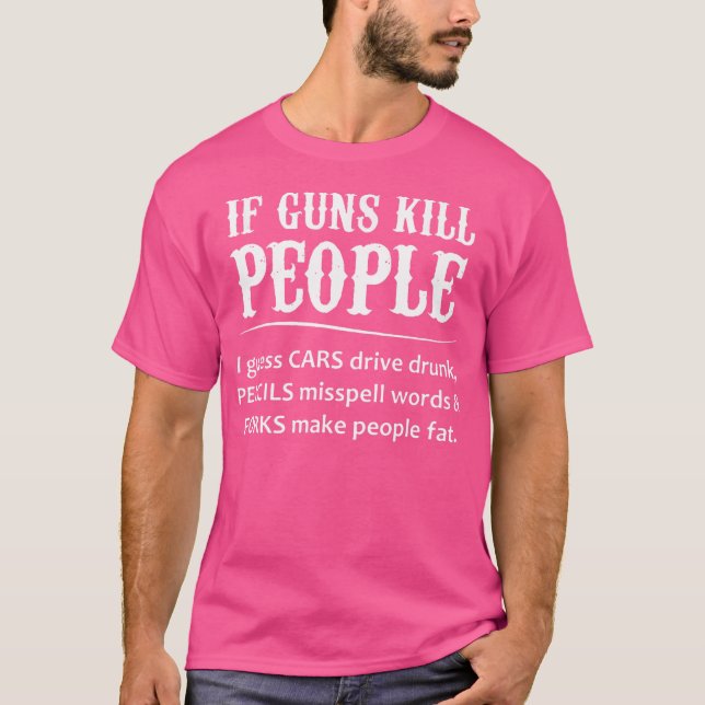 Camiseta Se Guns Matar Pessoas Eu Acho Que Carros Conduzem  (Frente)