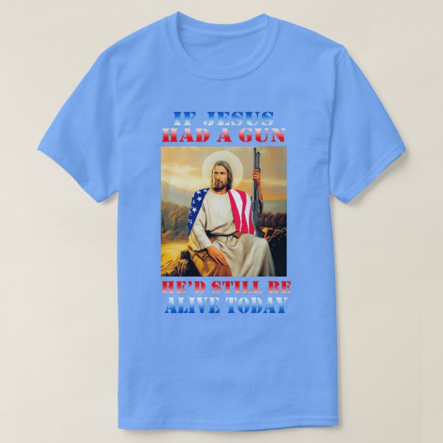 Camiseta Se Jesus tivesse uma arma ainda viva hoje (Frente do Design)