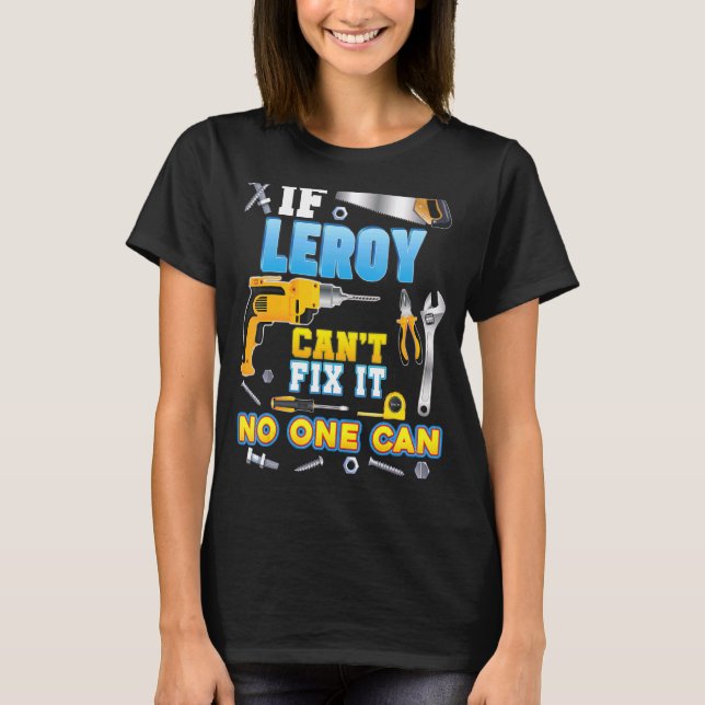 Camiseta Se Leroy não consegue consertá-lo, ninguém pode co (Frente)