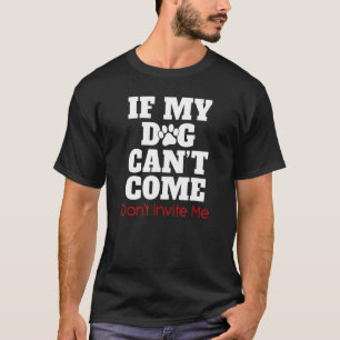 Camiseta Se Meu Cachorro Pode Vir, Me Convide.