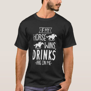 Camiseta Se Meu Cavalo Ganhar Bebidas Está Em Mim - Cavalo 