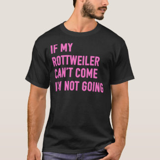Camiseta Se Meu Rottweiler Pode Vir Eu Não Vou Ir Para Rott