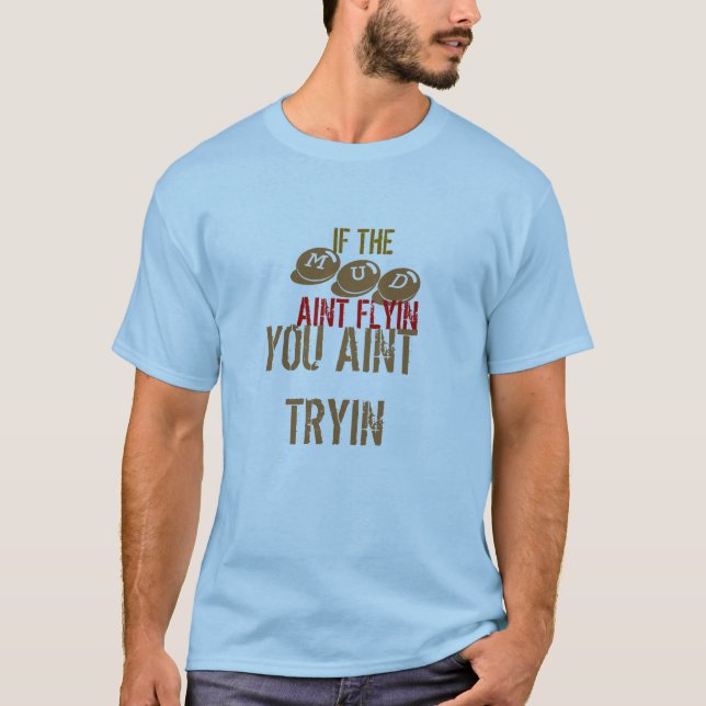 CAMISETA SE, MUD, AINT FLYIN, VOCÊ AINT TRYIN (Frente)