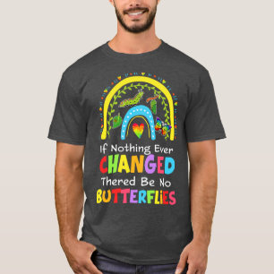 Camiseta Se Nada Alguma Vez Mudou, Não Há Borboletas Y