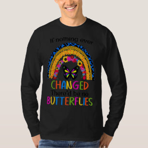 Camiseta Se nada mudasse, não haveria borboletas