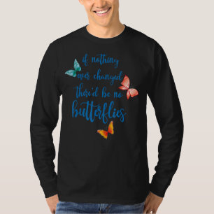 Camiseta Se nada mudasse, não haveria borboletas