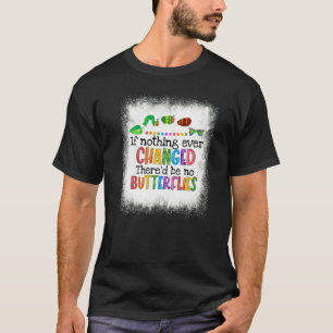 Camiseta Se Nada Mudasse Não Haveria Lagartas
