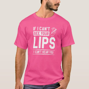 Camiseta Se não consigo ver suas Lábios, não consigo ouvi-l