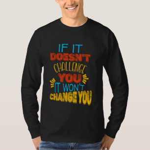 Camiseta Se Não Desafia Você, Não Mudará Você